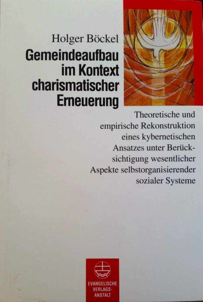 Gemeindeaufbau im Kontext charismatischer Erneuerung. Rekonstruktion eines kybernetischen Ansatzes unter Berücksichtigung wesentlicher Aspekte selbstorganisierender sozialer Systeme Books