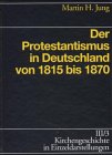Kirchengeschichte in Einzeldarstellungen, 36 Bde., Bd.3/3, Der Protestantismus in Deutschland von 1815-1870 German history