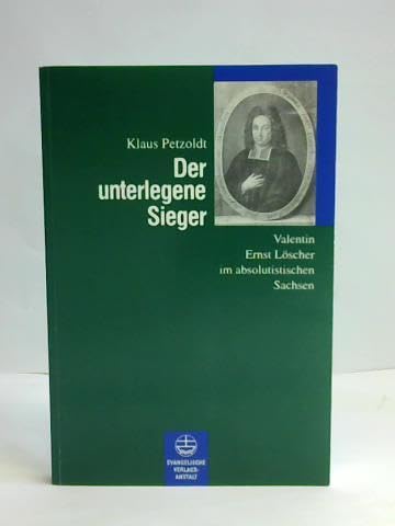 Der unterlegene Sieger: Valentin Ernst Löscher im absolutistischen Sachsen Memories