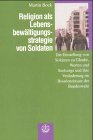 Religion als Lebensbewältigungsstrategie von Soldaten: Die Einstellung von Soldaten zu Glaube, Werten und Seelsorge und ihre Veränderung im Bosnieneinsatz der Bundeswehr Books
