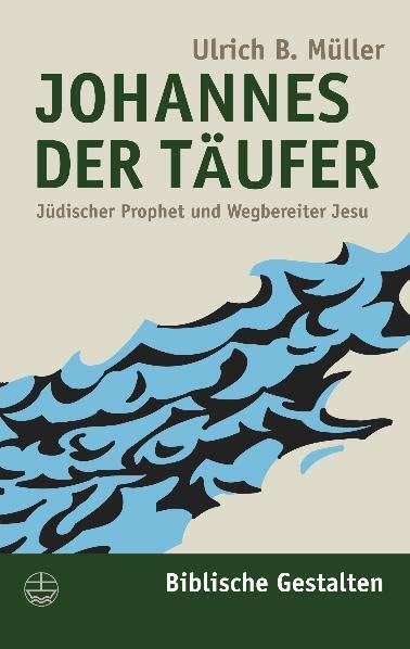 Johannes der Täufer: Jüdischer Prophet und Wegbereiter Jesu: Jüdischer Prophet und Wegsbereiter Jesu (Biblische Gestalten (BG), Band 6) Politics & Society Books