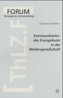 Kommunikation des Evangeliums in der Mediengesellschaft (Forum Theologische Literaturzeitung, 10, Band 10) Media & Communication