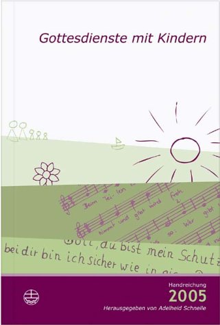 Gottesdienste mit Kindern: Handreichung von Neujahr bis Christfest 2005 Books
