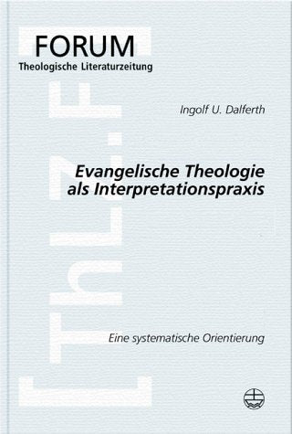 Evangelische Theologie als Interpretationspraxis: Eine systematische Orientierung (Forum Theologische Literaturzeitung, Band 11) Religion & Esotericism