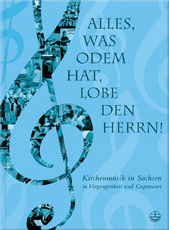 Alles, was Odem hat, lobe den Herrn!: Kirchenmusik in Sachsen in Vergangenheit und Gegenwart Arts & Music