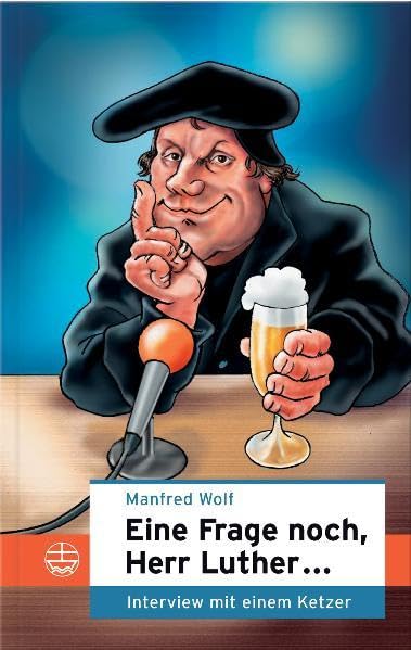 Eine Frage noch, Herr Luther...: Interview mit einem Ketzer Art & Literature Books