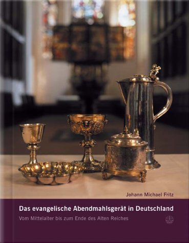 Das evangelische Abendmahlsgerät in Deutschland: Vom Mittelalter bis zum Ende des Alten Reiches German history