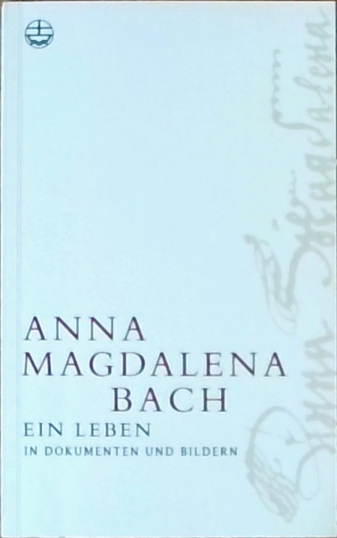 Anna Magdalena Bach: Ein Leben in Dokumenten und Bildern: Ein Leben in Dokumenten und Bildern. Vorwort: Wolff, Christoph. Mit e. biographischen Essay v. Hans-Joachim Schulze Personalities