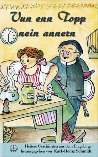Vun enn Topp nein annern: Heitere Geschichten aus dem Erzgebirge: Heitere Geschichten aus dem Erzgebirge. Ein Buch für Topfgucker und solche, die nach Neuem gieren Humour & Satire