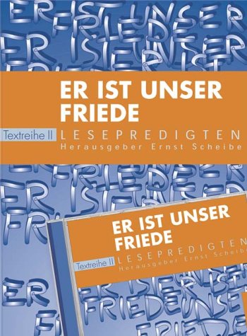 Er ist unser Friede: Lesepredigten Textreihe III. 1. Advent 2004 bis Pfingstsonntag 2005 Religion & Esotericism