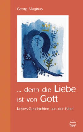 ... denn die Liebe ist von Gott: Liebes-Geschichten aus der Bibel Religion & Esotericism