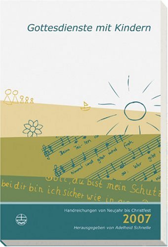 Gottesdienste mit Kindern: Handreichung von Neujahr bis Christfest 2007 Books
