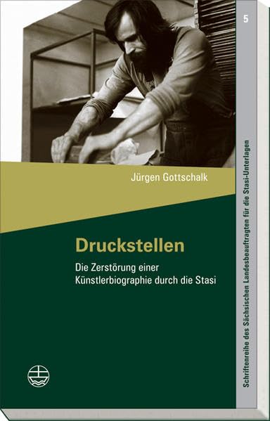 Druckstellen: Die Zerstörung einer Künstlerbiographie durch die Stasi (Schriftenreihe des Sächsischen Landesbeauftragten für die Stasi-Unterlagen, Band 5) Politics & History