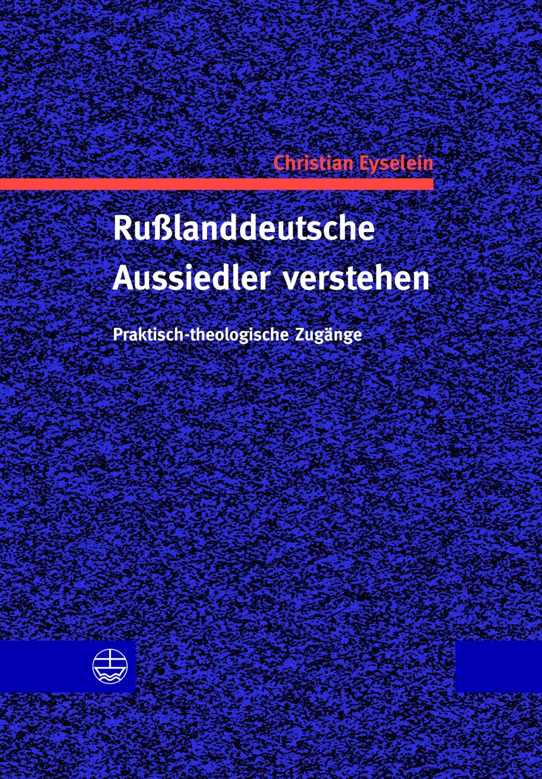 Russlanddeutsche Aussiedler verstehen: Praktisch-theologische Zugänge Social Sciences