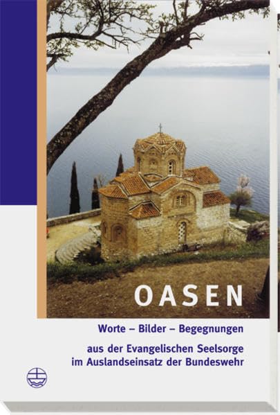 Oasen: Worte, Bilder, Begegnungen aus der evangelischen Seelsorge im Auslandseinsatz der Bundeswehr Politics & History