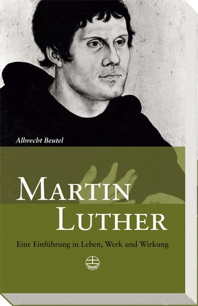 Martin Luther: Eine Einführung in Leben, Werk und Wirkung Politics & Society