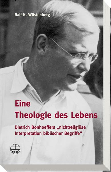 Eine Theologie des Lebens: Dietrich Bonhoeffers 'nichtreligiöse Interpretation biblischer Begriffe' Memories