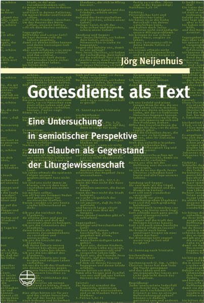 Gottesdienst als Text: Eine Untersuchung in semiotischer Perspektive zum Glauben als Gegenstand der Liturgiewissenschaft: Eine Untersuchung in ... der Liturgiewissenschaft. Habil.-Schr. Religion & Esotericism