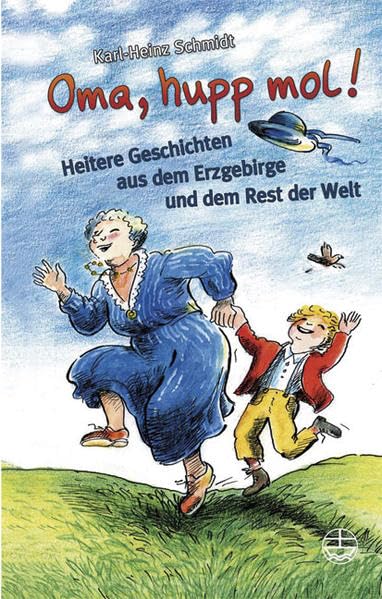 Oma, hupp mol!: Heitere Geschichten aus dem Erzgebirge und dem Rest der Welt Humour & Satire