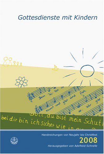 Gottesdienst mit Kindern: Handreichung von Neujahr bis Christfest 2007: Handreichungen von Neujahr bis Christfest 2008 Religion & Esotericism