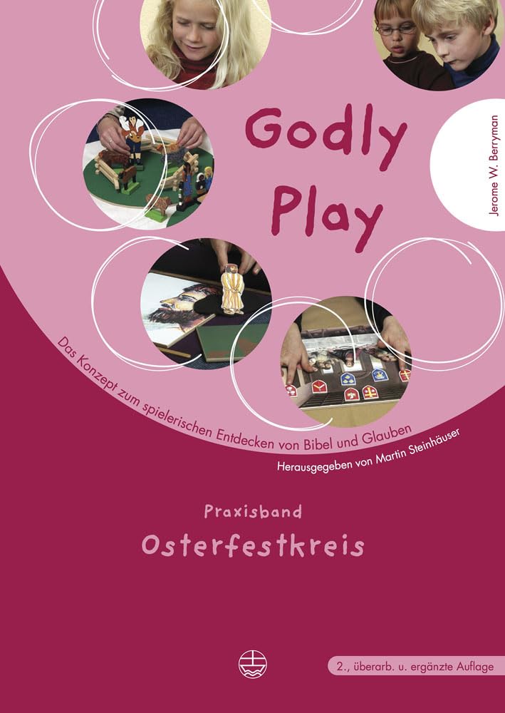 Godly Play. Das Konzept Zum Spielerischen Entdecken Von Bibel Und Glauben: Praxisband- Osterfestkreis book