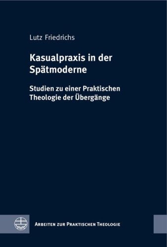 Kasualpraxis in der Spätmoderne: Studien zu einer Praktischen Theologie der Übergänge Religion & Esotericism