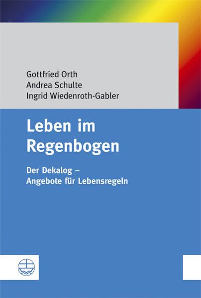 Leben im Regenbogen. Der Dekalog - Angebote für Lebensregeln Religion & Esotericism