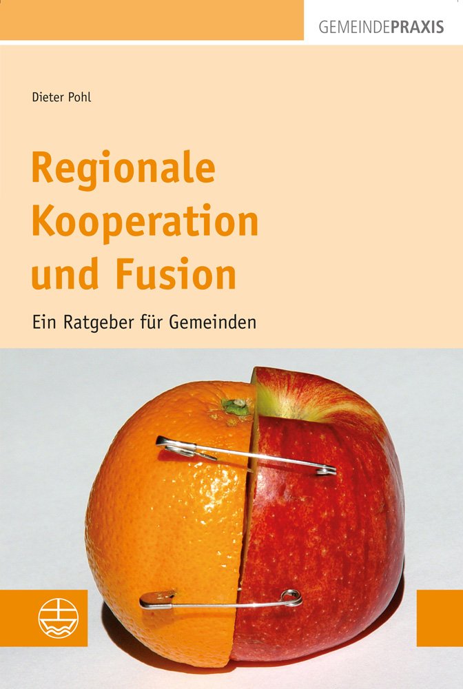 Regionale Kooperation und Fusion. Ein Ratgeber für Gemeinden Religion & Esotericism