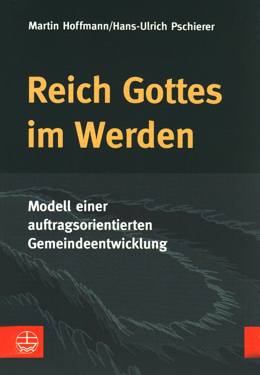 Reich Gottes im Werden: Modell einer auftragsorientierten Gemeindeentwicklung Religion & Esotericism