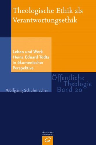Theologische Ethik als Verantwortungsethik: Leben und Werk Heinz Eduard Tödts in ökumenischer Perspektive Religion & Esotericism