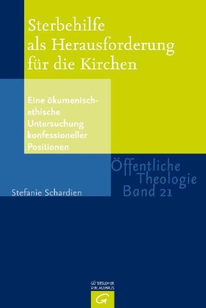 Sterbehilfe als Herausforderung für die Kirchen: Eine ökumenisch-ethische Untersuchung konfessioneller Positionen (Öffentliche Theologie (ÖTh)) Death & Mourning