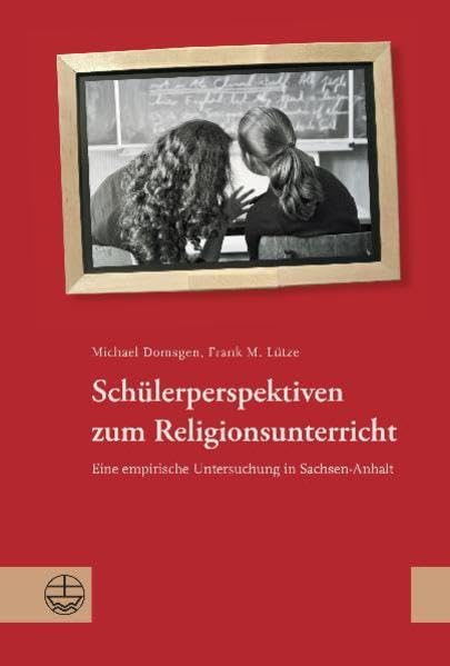 Schülerperspektiven zum Religionsunterricht: Eine empirische Untersuchung in Sachsen-Anhalt Religion & Esotericism