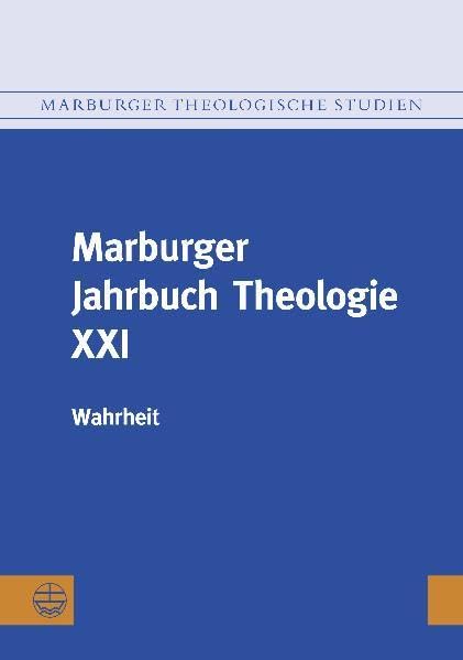 Marburger Jahrbuch Theologie XXI: Wahrheit (Marburger Theologische Studien (MThSt), Band 107) Philosophy