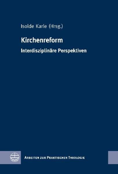 Kirchenreform: Interdisziplinäre Perspektiven (Arbeiten zur Praktischen Theologie (APrTh), Band 41) Religion & Esotericism