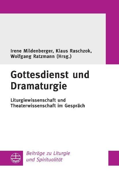 Gottesdienst und Dramaturgie: Liturgiewissenschaft und Theaterwissenschaft im Gespräch (Beiträge zu Liturgie und Spiritualität) Religion & Esotericism