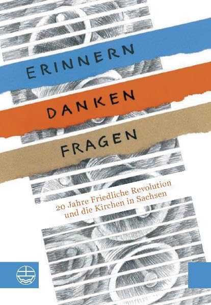 Erinnern – Danken – Fragen: 20 Jahre Friedliche Revolution und die Kirchen in Sachsen Religion & Esotericism