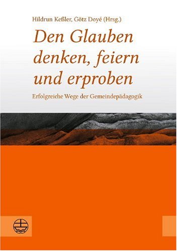 Den Glauben denken, feiern und erproben: Erfolgreiche Wege der Gemeindepädagogik Religion & Esotericism