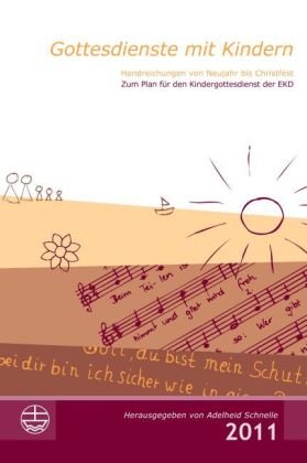 Gottesdienste mit Kindern: Handreichungen von Neujahr bis Christfest 2011: Von Neujahr bis Christfest. Zum Plan für den Kindergottesdienst der EKD Religion & Esotericism