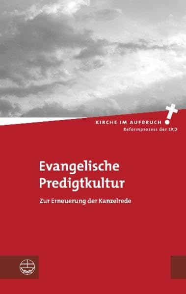 Evangelische Predigtkultur. Zur Erneuerung der Kanzelrede (Kirche im Aufbruch (KiA)) Religion & Esotericism