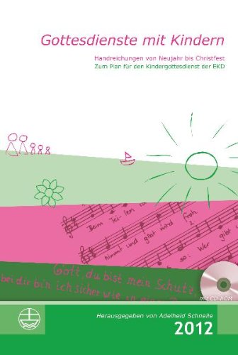 Gottesdienste mit Kindern: Handreichungen von Neujahr bis Christfest 2012: Von Neujahr bis Christfest. Zum Plan für den Kindergottesdienst der EKD Religion & Esotericism