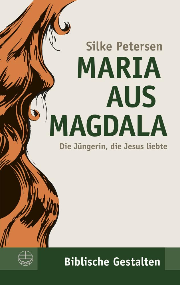 Maria aus Magdala. Die Jüngerin, die Jesus liebte. (Biblische Gestalten) (Biblische Gestalten (BG), Band 23) Religion & Esotericism