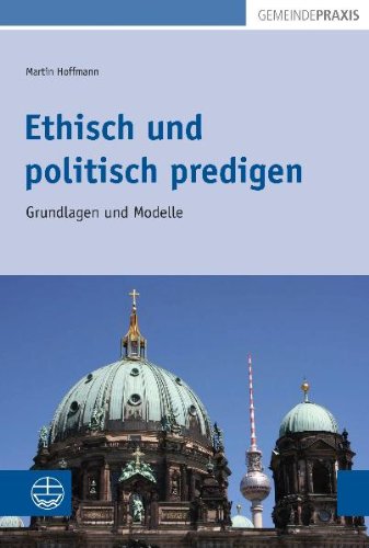 Ethisch und politisch predigen. Grundlagen und Modelle. Religion & Esotericism