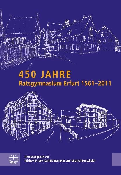 450 Jahre Ratsgymnasium Erfurt 1561-2011 Politics & History