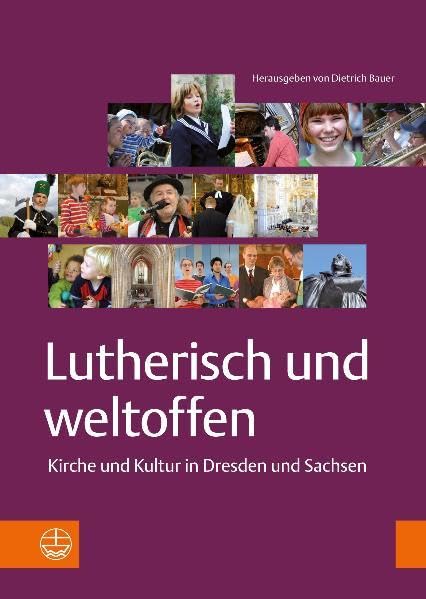 Lutherisch und weltoffen. Kirche und Kultur in Dresden und Sachsen Religion & Esotericism