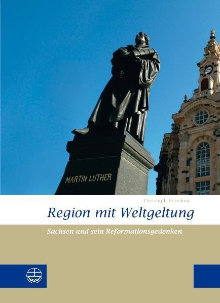 Region mit Weltgeltung: Sachsen und sein Reformationsgedenken German history