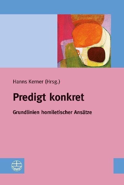 Predigt konkret: Grundlinien homiletischer Ansätze Religion & Esotericism