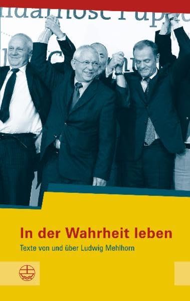 In der Wahrheit leben: Texte von und über Ludwig MehlhornSchriftenreihe des Sächsischen Landesbeauftragten für die Stasi-Unterlagen | 13 Contemporary literature Books