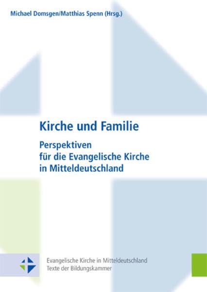 Kirche und Familie: Perspektiven für die Evangelische Kirche in Mitteldeutschland (Evangelische Kirche in Mitteldeutschland. Texte der Bildungskammer, Band 2) Partnership & Love
