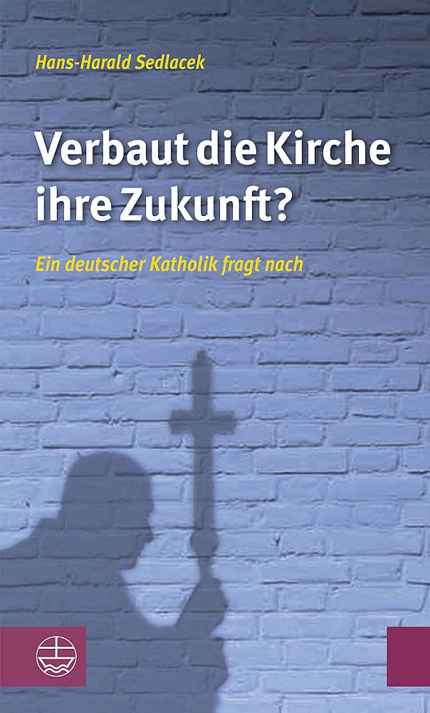 Verbaut die Kirche ihre Zukunft?: Ein deutscher Katholik fragt nach Philosophy