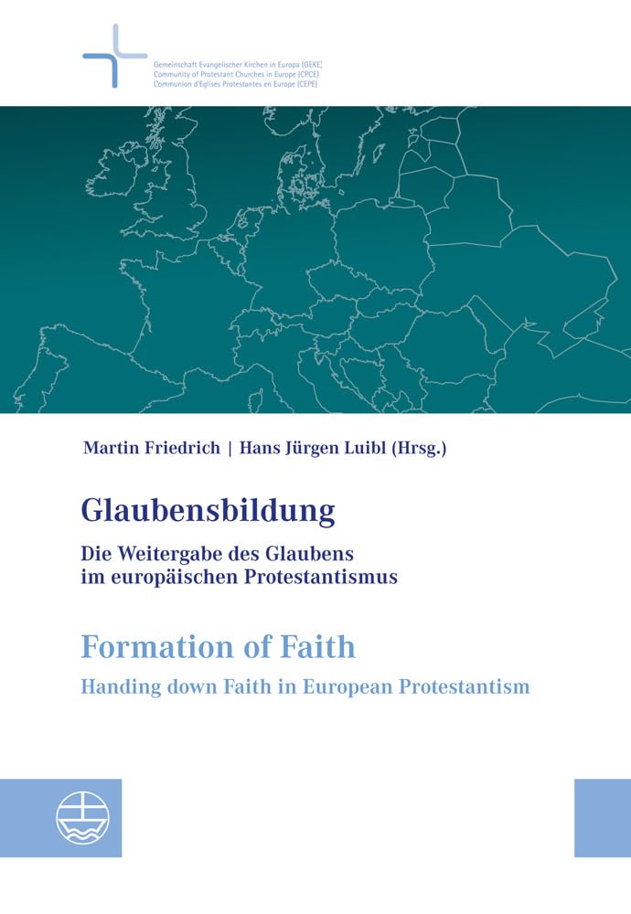 Glaubensbildung / Formation of faith: Die Weitergabe des Glaubens im europäischen Protestantismus / Handing down faith in European Protestantism Politics & History